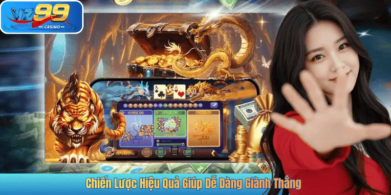 Chiến Lược Hiệu Quả Giúp Dễ Dàng Giành Thắng