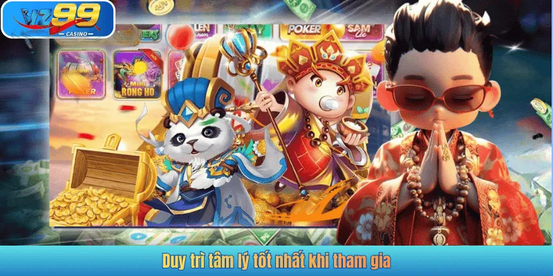 Duy trì tâm lý tốt nhất khi tham gia