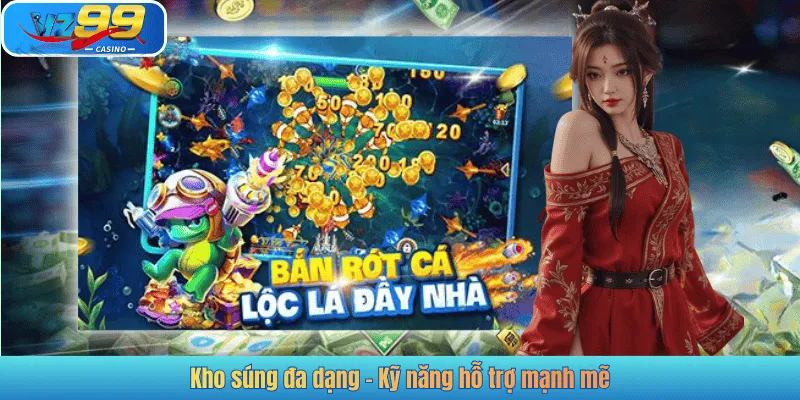 Kho súng đa dạng - Kỹ năng hỗ trợ mạnh mẽ