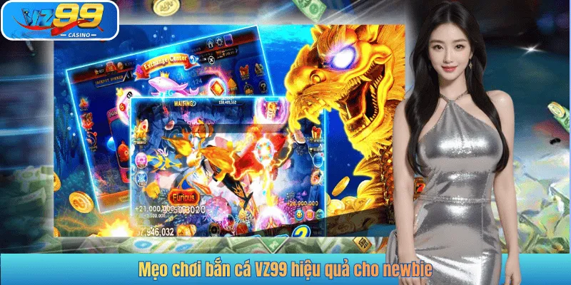 Mẹo chơi bắn cá VZ99 hiệu quả cho newbie
