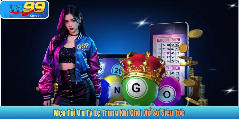 Mẹo Tối Ưu Tỷ Lệ Trúng Khi Chơi Xổ Số Siêu Tốc