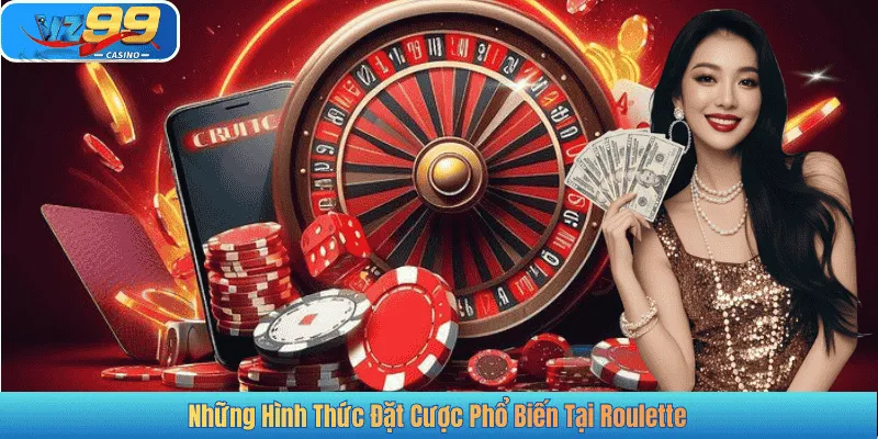 Những Hình Thức Đặt Cược Phổ Biến Tại Roulette