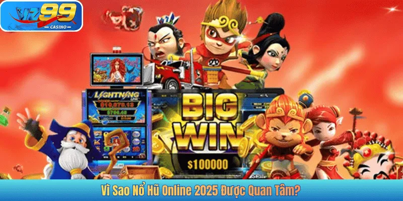 Vì Sao Nổ Hũ Online 2025 Được Quan Tâm?