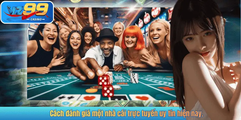 Cách đánh giá một nhà cái trực tuyến uy tín hiện nay.