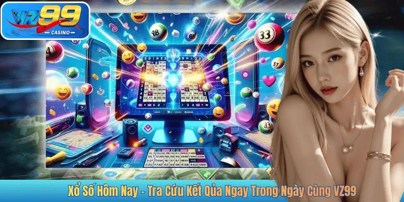 Xổ Số Hôm Nay - Tra Cứu Kết Qủa Ngay Trong Ngày Cùng VZ99