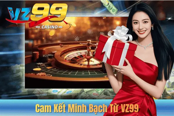 Cam Kết Minh Bạch Từ VZ99